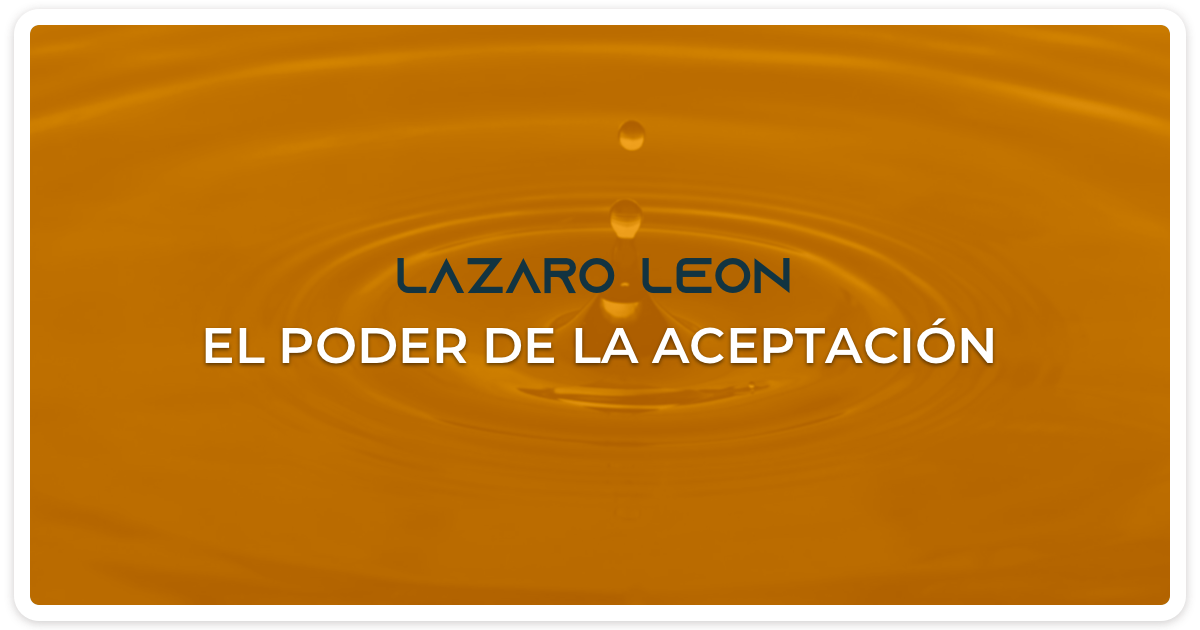 Lazaro Leon - El poder de la aceptación