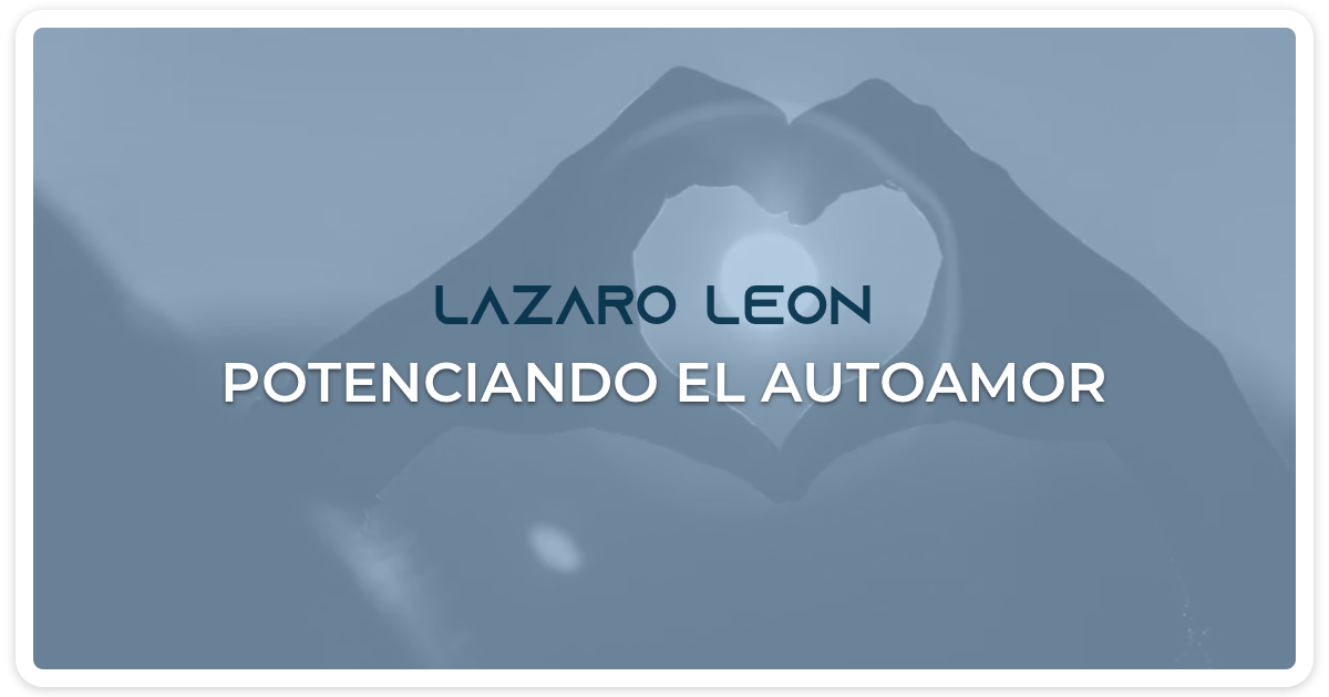Lazaro Leon - Potenciando el autoamor